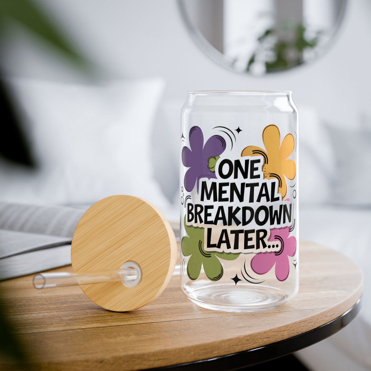 One Mental Breakdown Later 16oz Sipper Glass — Funny Floral Tumbler with Straw