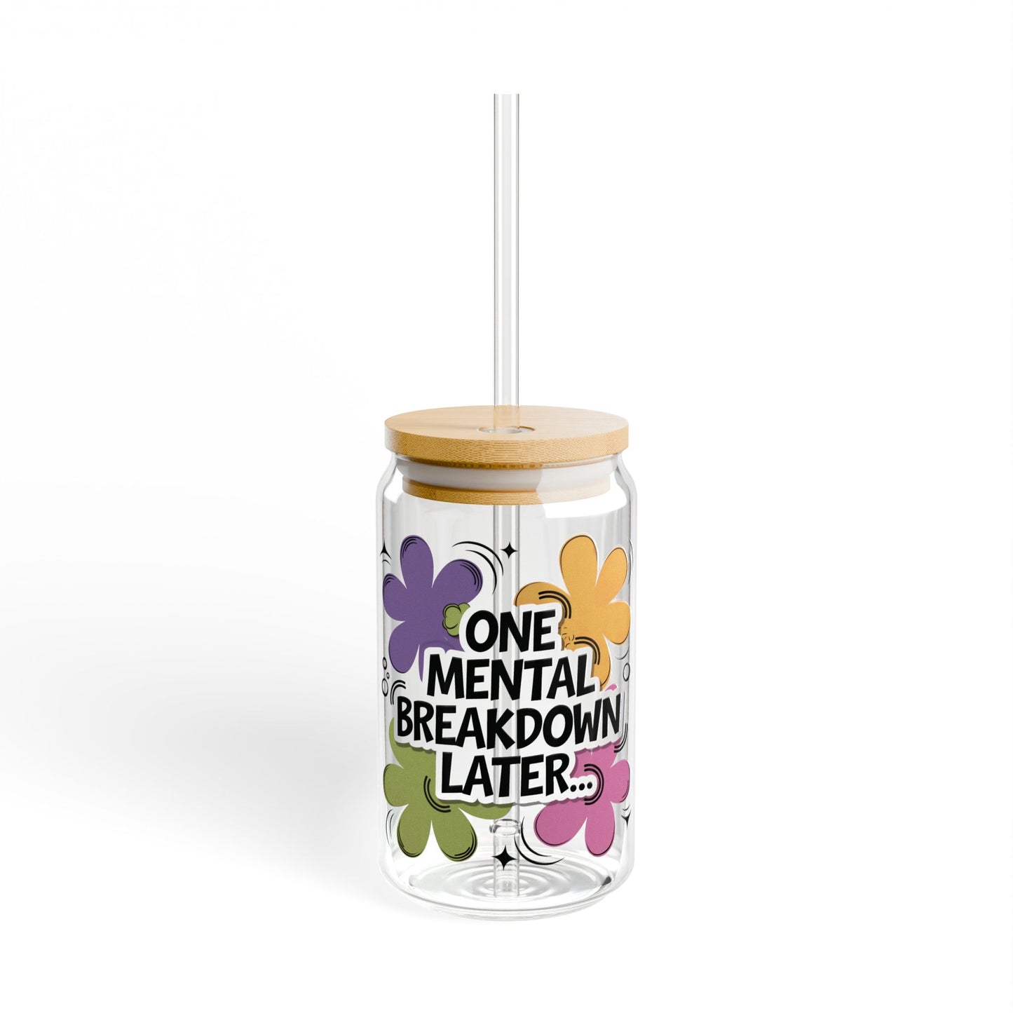 One Mental Breakdown Later 16oz Sipper Glass — Funny Floral Tumbler with Straw